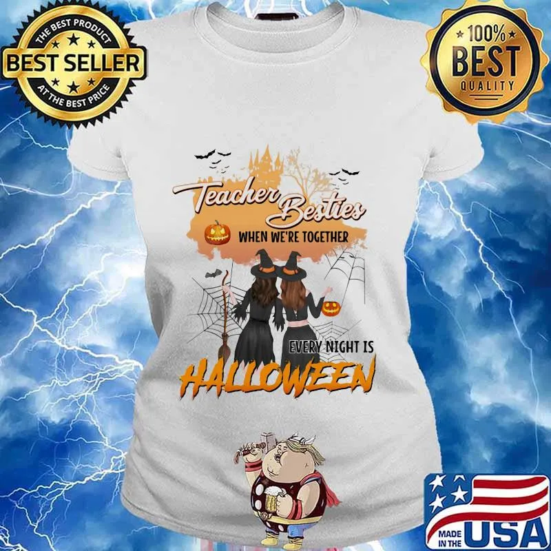 TEACHER BESTIES WHEN WE'RE TOGETHER EVERY NIGHT IS HALLOWEEN WITCHS SHIRT Ladies tee