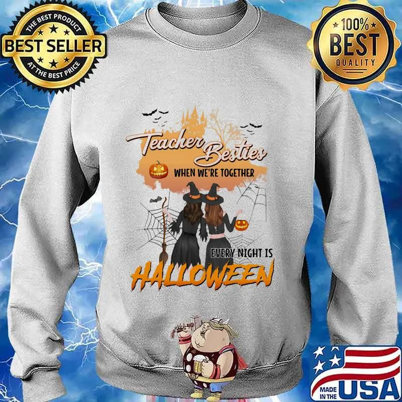TEACHER BESTIES WHEN WE'RE TOGETHER EVERY NIGHT IS HALLOWEEN WITCHS SHIRT Sweater