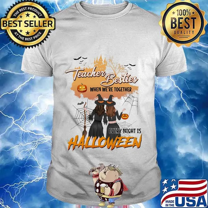 TEACHER BESTIES WHEN WE'RE TOGETHER EVERY NIGHT IS HALLOWEEN WITCHS SHIRT