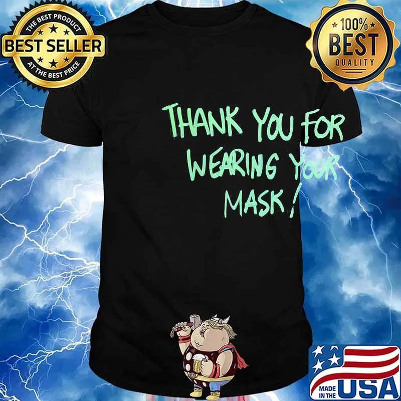 Thank you for wearing your mask shirt