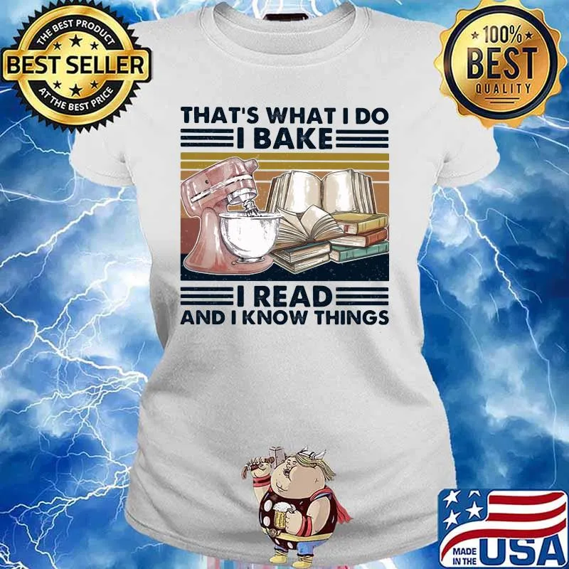 That's what I do I bake I read and I know things vintage retro s Ladies tee