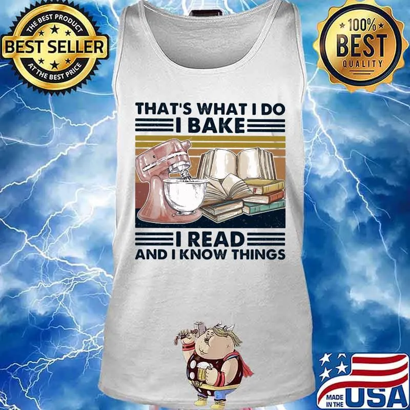 That's what I do I bake I read and I know things vintage retro s Tank top