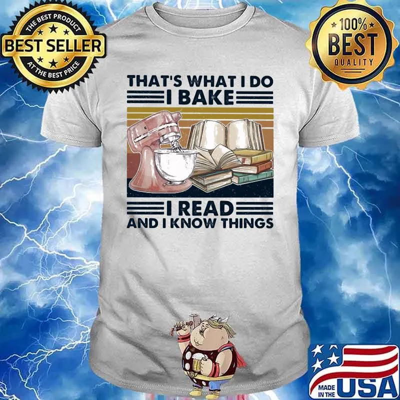 That's what I do I bake I read and I know things vintage retro shirt