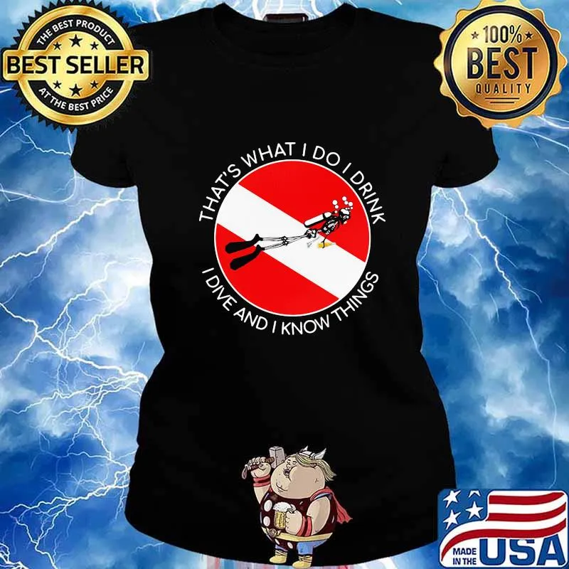 That's what I Do I Drink I Dive And I Know Things Scuba Diving Shirt Ladies tee