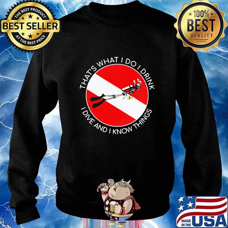 That's what I Do I Drink I Dive And I Know Things Scuba Diving Shirt Sweater