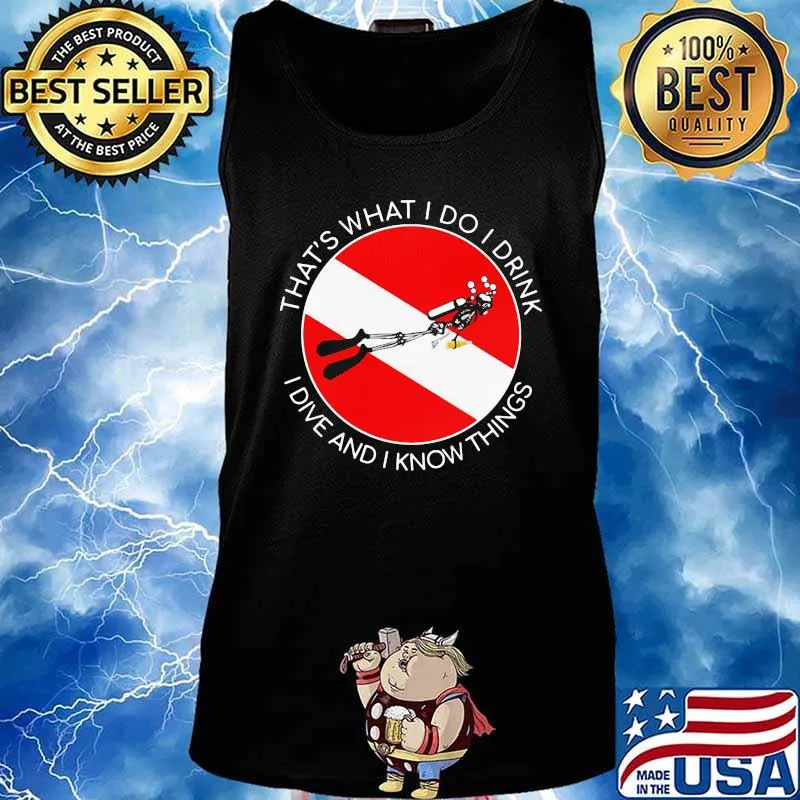 That's what I Do I Drink I Dive And I Know Things Scuba Diving Shirt Tank top