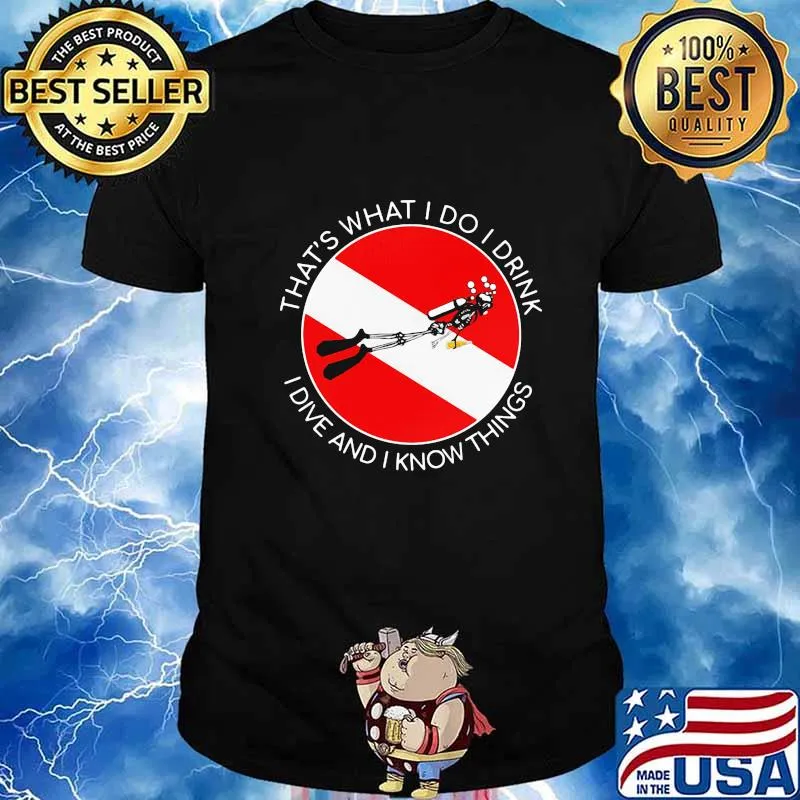 That's what I Do I Drink I Dive And I Know Things Scuba Diving Shirt