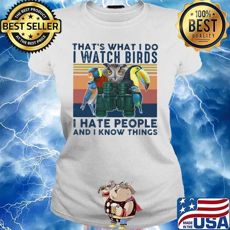 THAT'S WHAT I DO I WATCH BIRDS I HATE PEOPLE AND I KNOW THINGS BIRD VINTAGE RETRO SHIRT Ladies tee