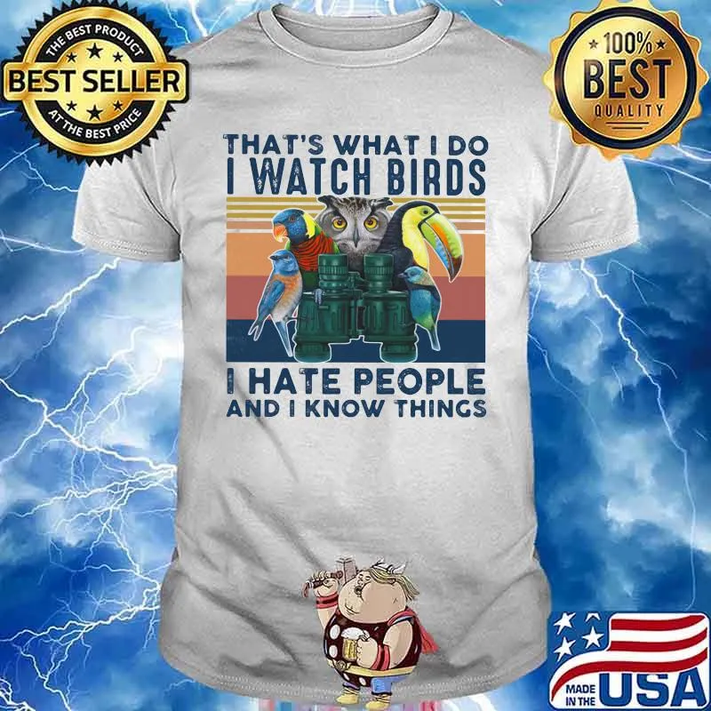 THAT'S WHAT I DO I WATCH BIRDS I HATE PEOPLE AND I KNOW THINGS BIRD VINTAGE RETRO SHIRT
