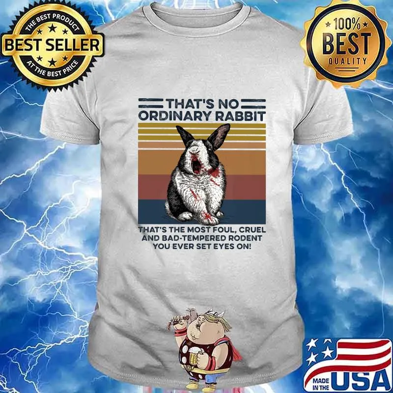 That’s no ordinary Rabbit that’s the most foul cruel and bad tempered rodent You ever set eyes on vintage retro shirt