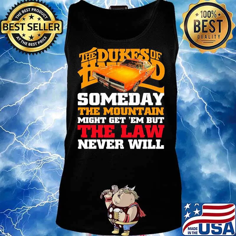 The dukes of hazzard someday the mountain might get em but the law never will s Tank top