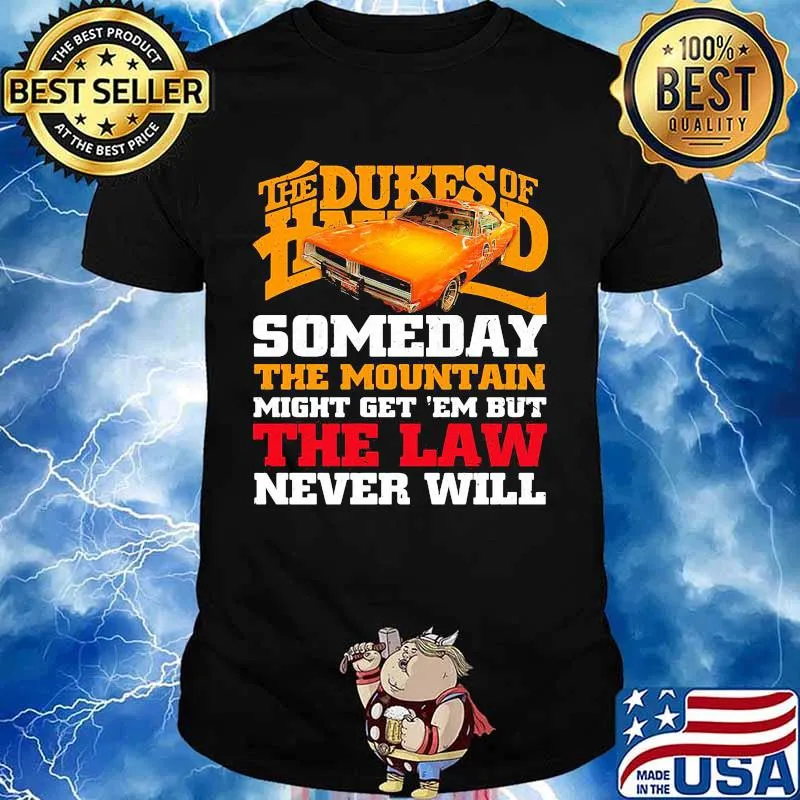 The dukes of hazzard someday the mountain might get em but the law never will shirt