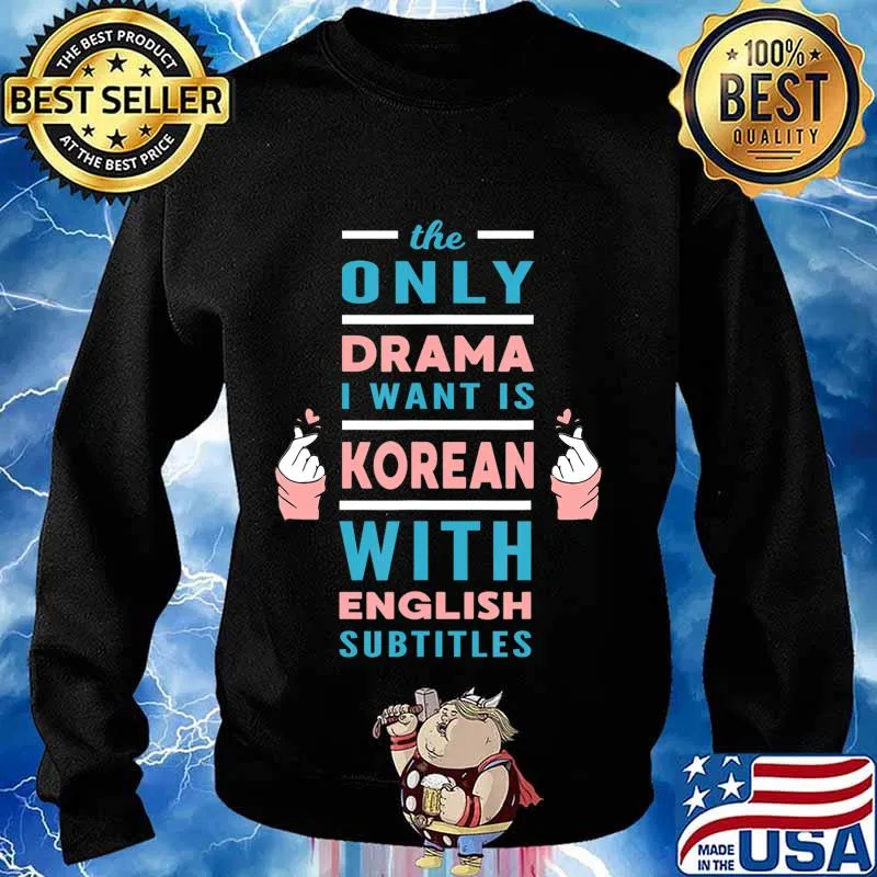 The Only Drama I want is Korean with English Subtitles T-Shirt Sweater