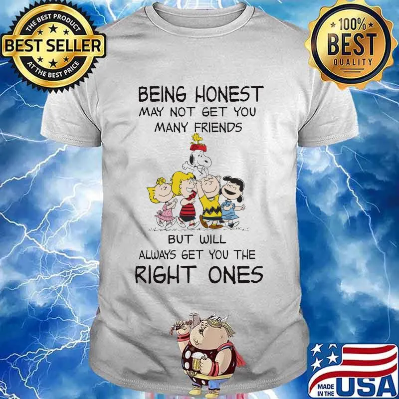 The peanuts being honest may not get you many friends but will always get you the right ones shirt