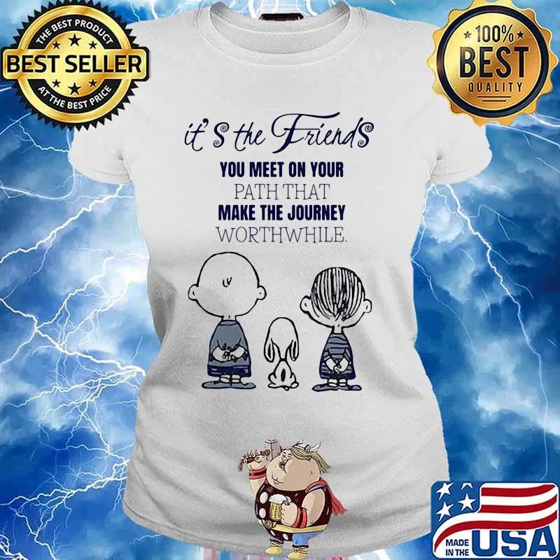 The peanuts it's the friends you meet on your path that make the journey worthwhile s Ladies tee