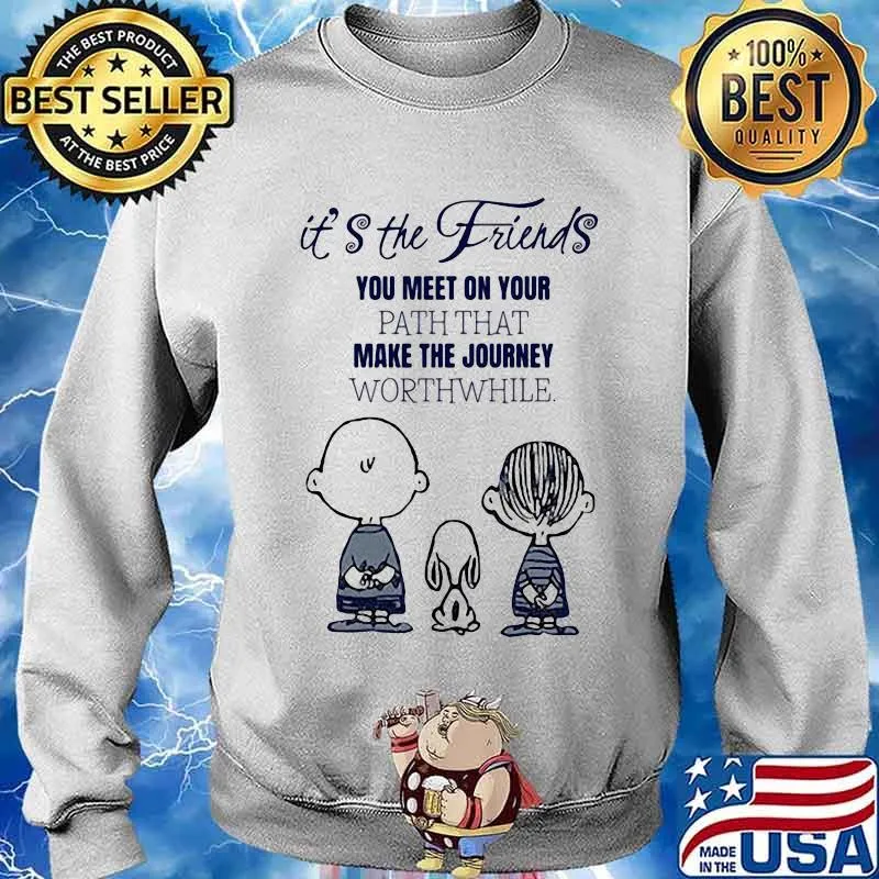 The peanuts it's the friends you meet on your path that make the journey worthwhile s Sweater