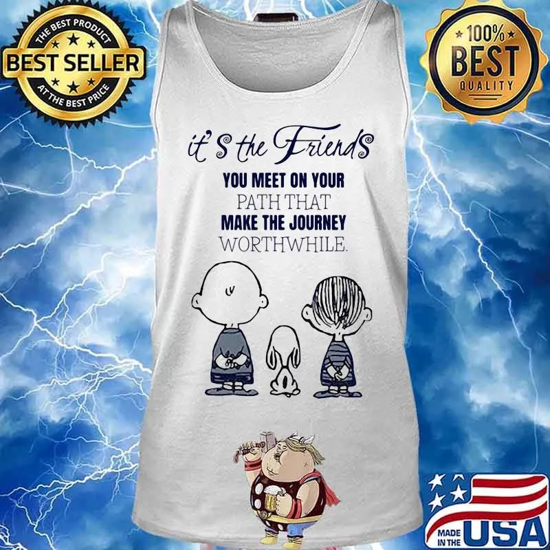 The peanuts it's the friends you meet on your path that make the journey worthwhile s Tank top