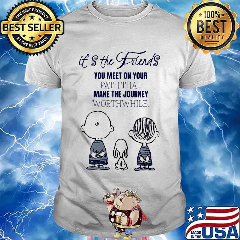 The peanuts it's the friends you meet on your path that make the journey worthwhile shirt