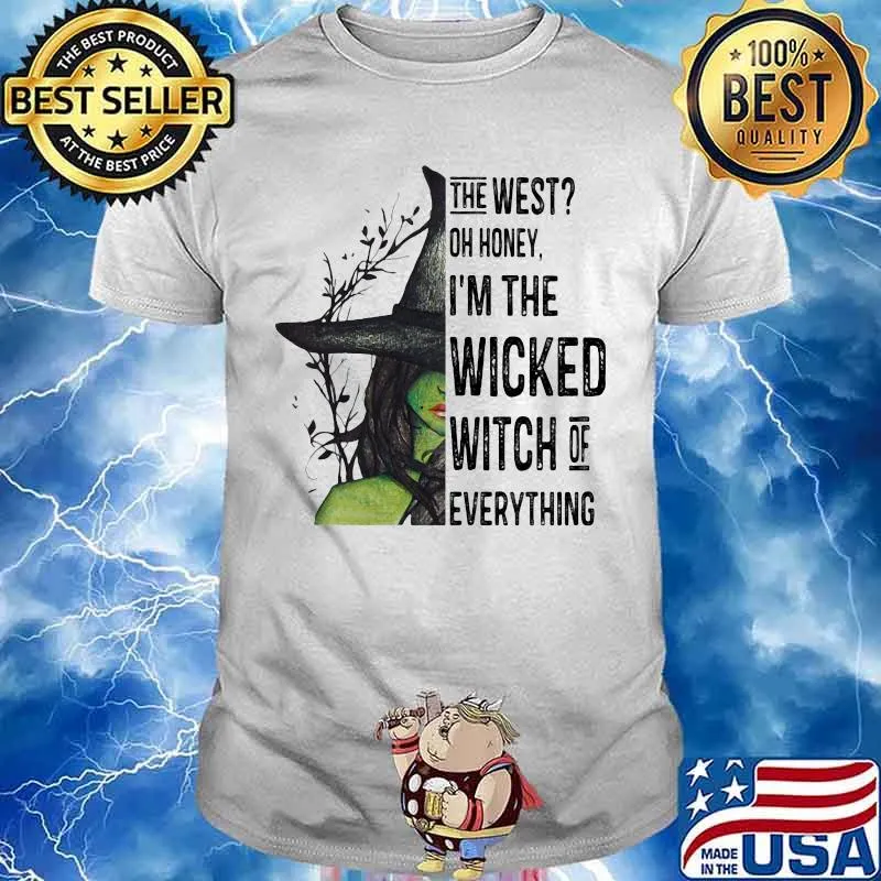 The west oh honey i'm the wicked witch of everything happy halloween shirt