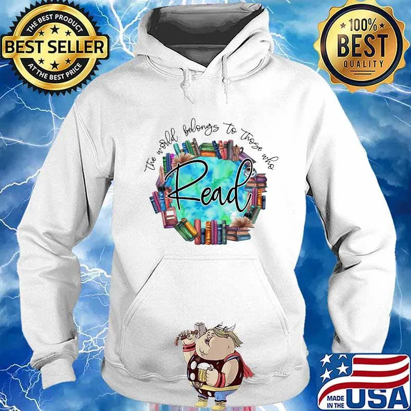 The World Belongs To Those Who Read Librarian Shirt Hoodie