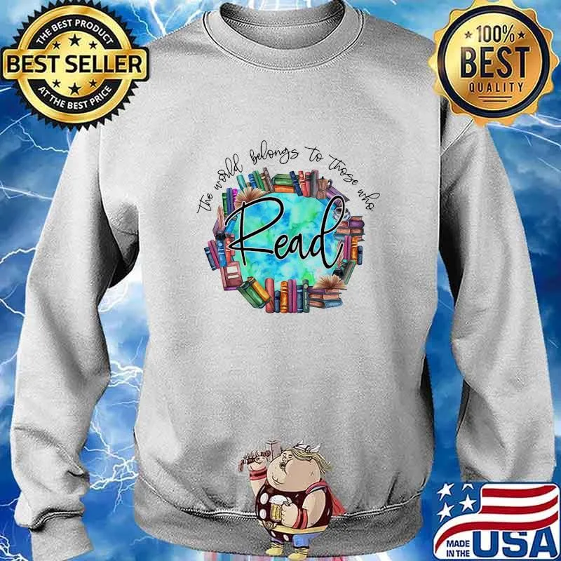 The World Belongs To Those Who Read Librarian Shirt Sweater