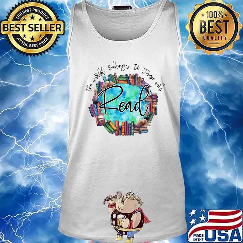 The World Belongs To Those Who Read Librarian Shirt Tank top