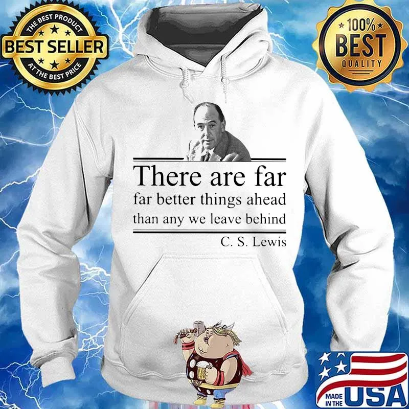 There are far far better things ahead than any we leave behind C.S Lewis s Hoodie