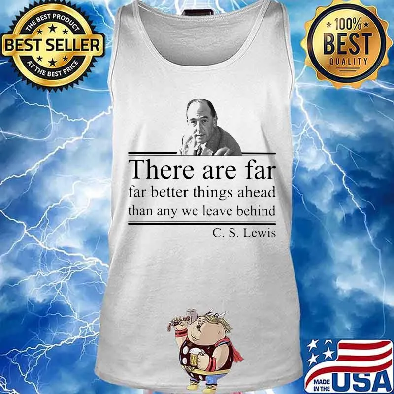 There are far far better things ahead than any we leave behind C.S Lewis s Tank top