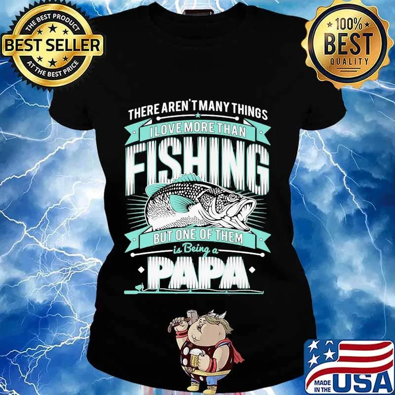 There's aren't many things i love more than fishing but one of them is being a papa s Ladies tee