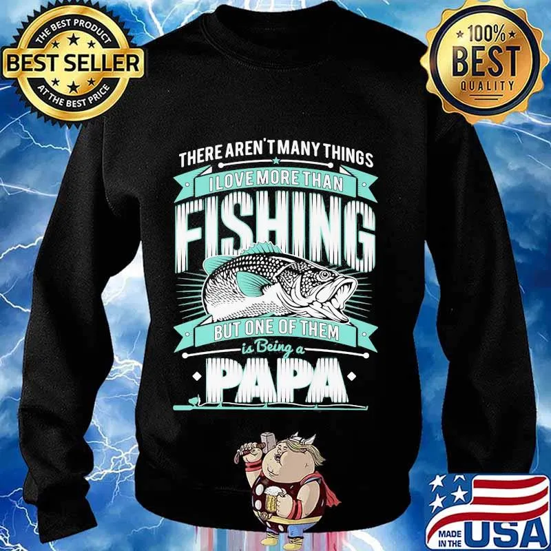 There's aren't many things i love more than fishing but one of them is being a papa s Sweater