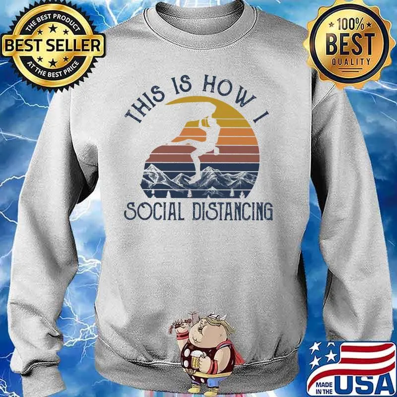 THIS IS HOW I SOCIAL DISTANCING CLIMBING VINTAGE RETRO SHIRT Sweater
