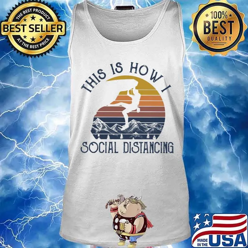 THIS IS HOW I SOCIAL DISTANCING CLIMBING VINTAGE RETRO SHIRT Tank top