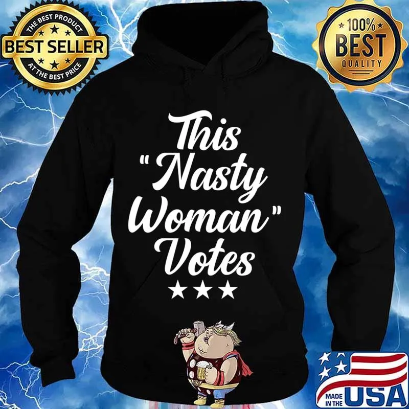 This Nasty Woman Votes Election Vote T-Shirt Hoodie