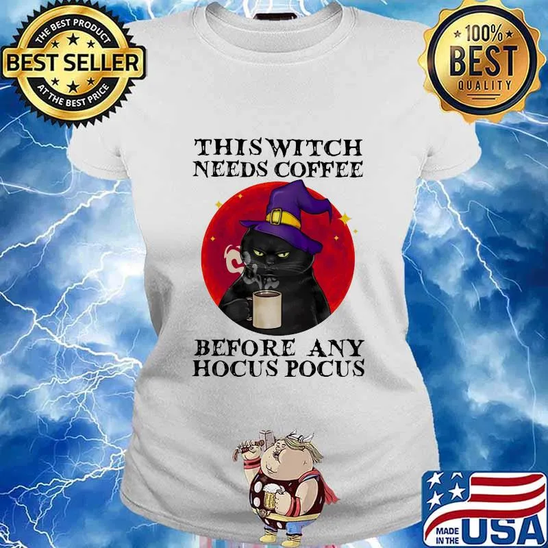 THIS WITCH NEEDS COFFEE BEFORE ANY HOCUS POCUS BLACK CAT MOON HALLOWEEN SHIRT Ladies tee
