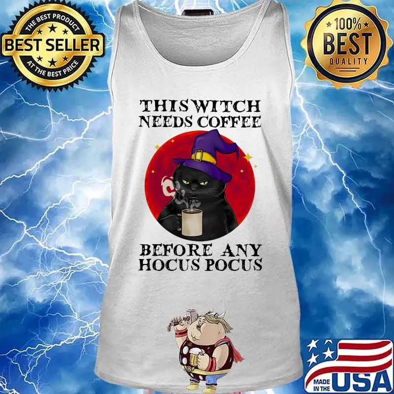 THIS WITCH NEEDS COFFEE BEFORE ANY HOCUS POCUS BLACK CAT MOON HALLOWEEN SHIRT Tank top