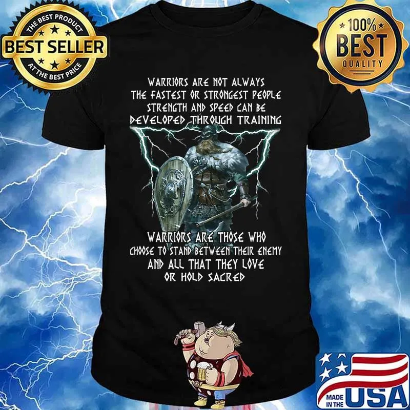 Thor warriors are not always the fastest or strongest people strength and speed can be developed through training shirt