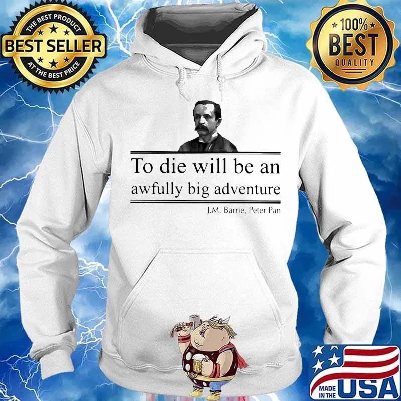 To die will be an awfully big adventure J.M Barrie Peter s Hoodie
