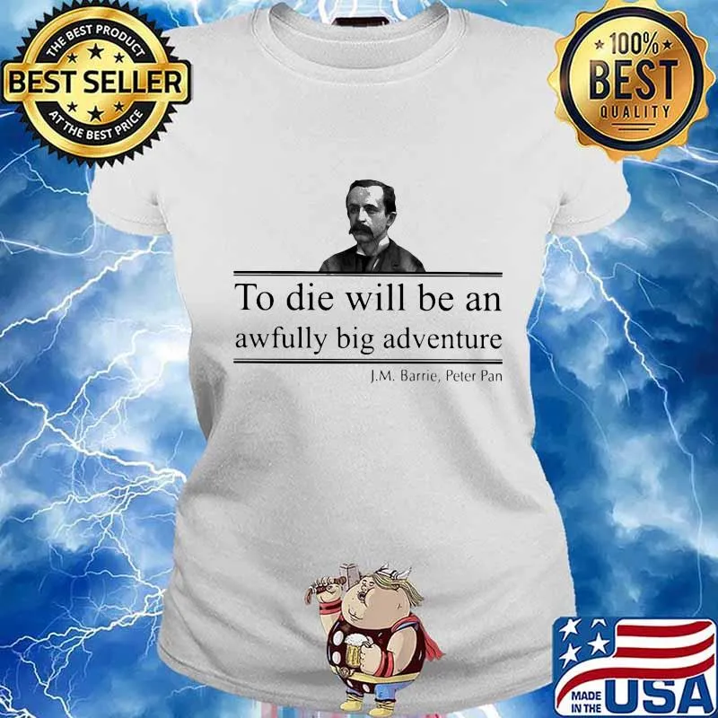To die will be an awfully big adventure J.M Barrie Peter s Ladies tee