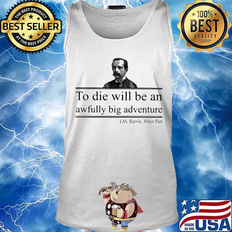 To die will be an awfully big adventure J.M Barrie Peter s Tank top