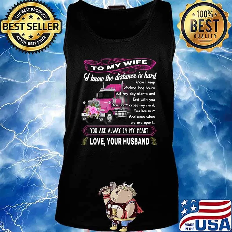 Truck to my wife i know the distance is hard you are alway in my heart love your husband flowers s Tank top