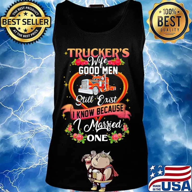 Trucker's wife good men still exist i know because i married one flowers s Tank top