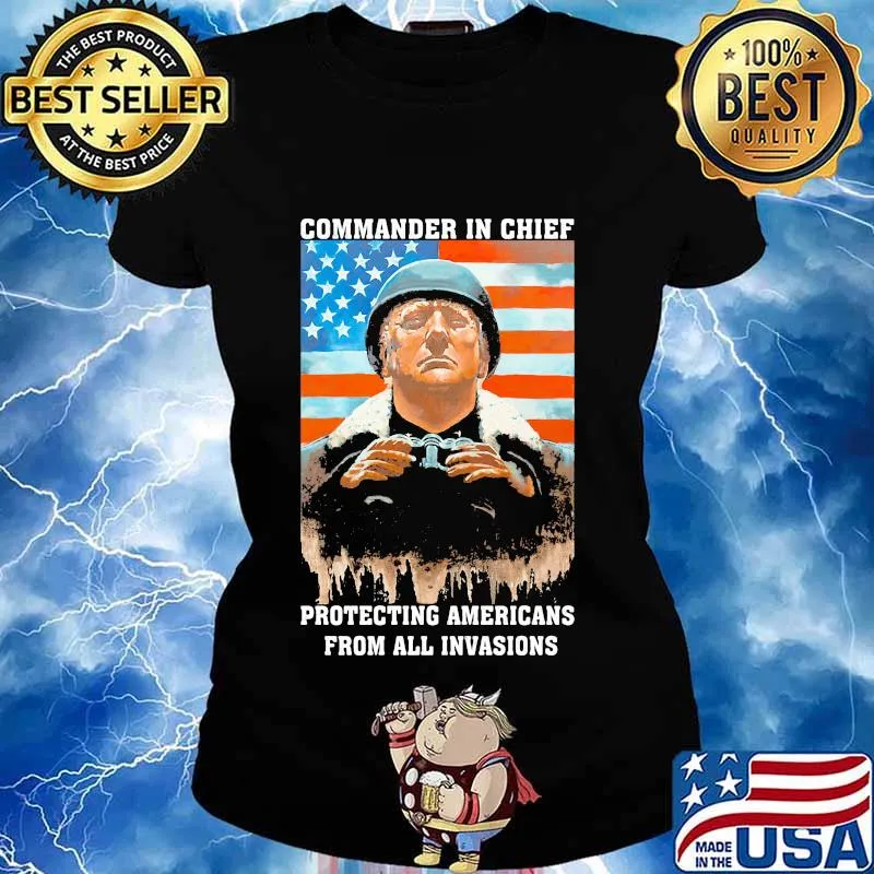 Trump Commander In Chief Protecting Americans From All Invasions American Flag Independence Day Shirt Ladies tee