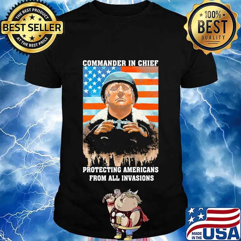 Trump Commander In Chief Protecting Americans From All Invasions American Flag Independence Day Shirt