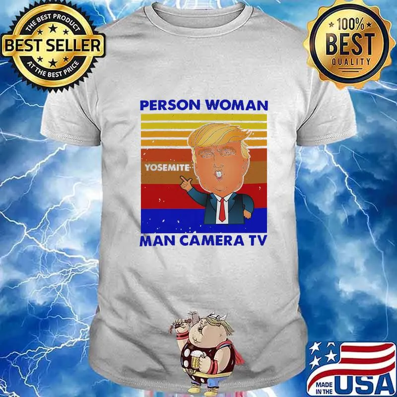 Trump person woman yosemite man camera tv vintage retro shirt