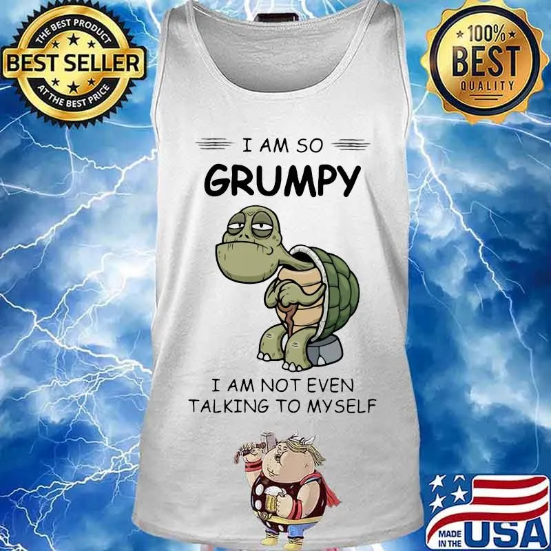 Turtles i am so grumpy i am not even talking to myself s Tank top