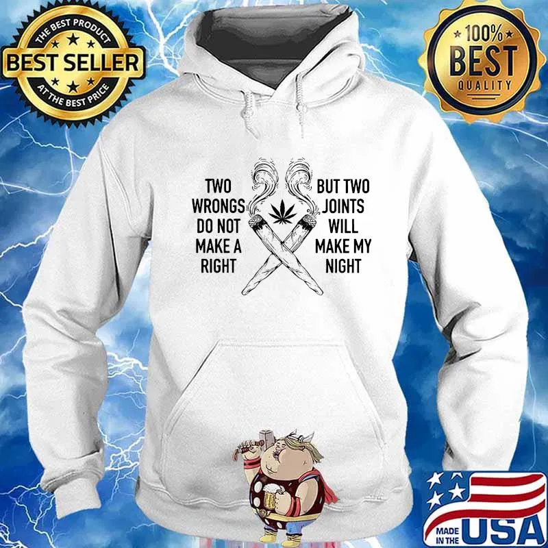 Two Wrongs Do Not Make A Right But Two Joints Will Make My Night Cannabis Shirt Hoodie