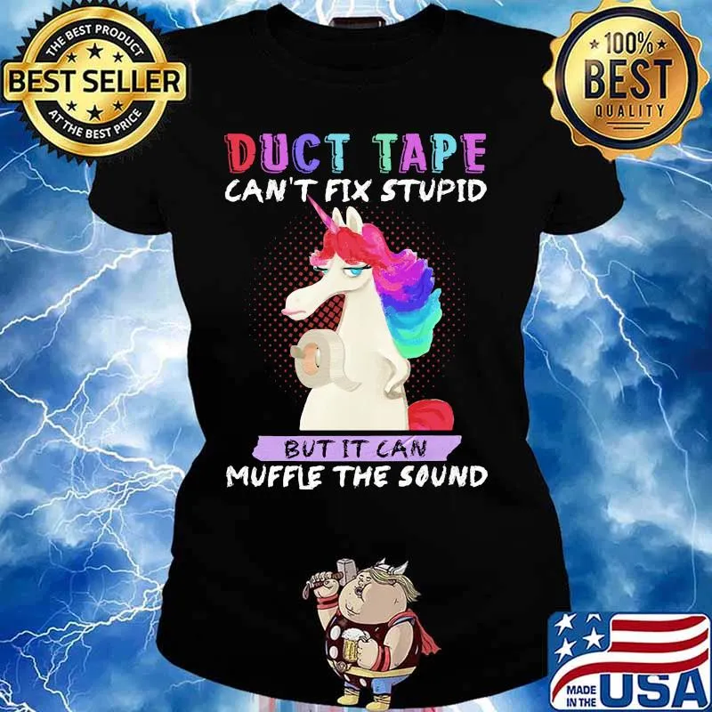 Unicorn duct tape can't fix stupid but it can muffle the sound s Ladies tee