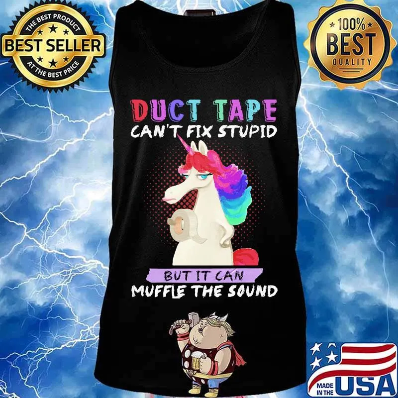 Unicorn duct tape can't fix stupid but it can muffle the sound s Tank top