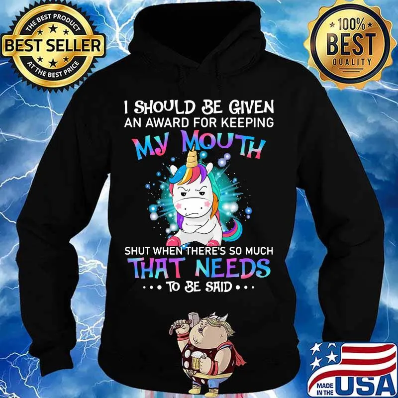 Unicorn i should be given an award for keeping my mouth shut when there's so much that needs to be said s Hoodie
