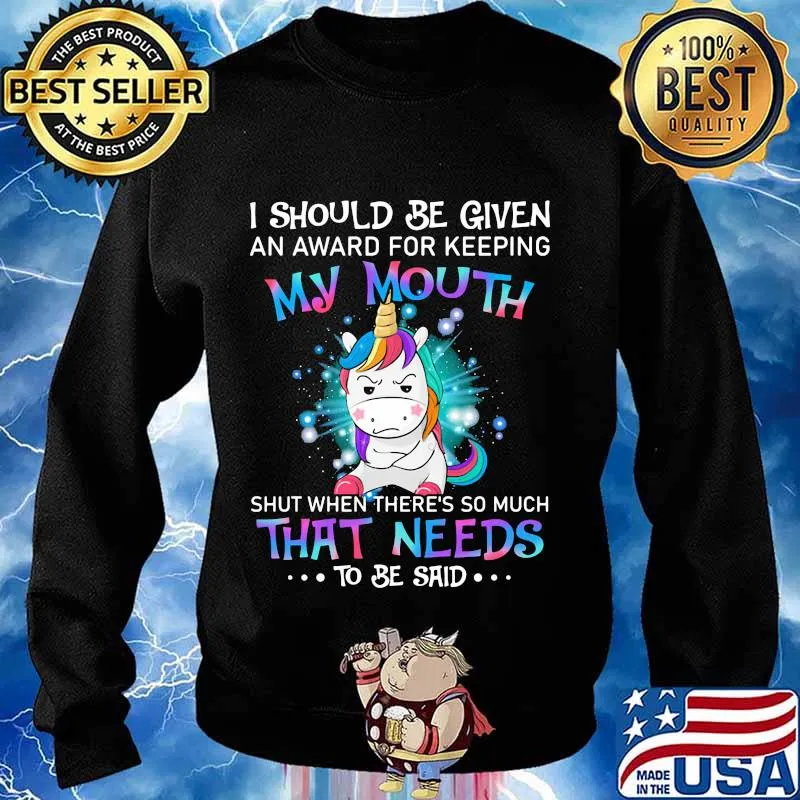 Unicorn i should be given an award for keeping my mouth shut when there's so much that needs to be said s Sweater